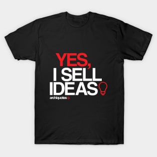 Yes, I sell ideas! T-Shirt